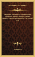 Ankundigung Eines Nachst Zu Verdffentlichenden Allgemeinen Lateinisch-Slavischen, Zugleich Deutschen, Franzosischen, Italienischen Und Eventuell (1858)