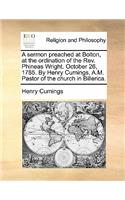 A Sermon Preached at Bolton, at the Ordination of the REV. Phineas Wright. October 26, 1785. by Henry Cumings, A.M. Pastor of the Church in Billerica.