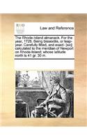 Rhode-Island Almanack. for the Year, 1728. Being Bissextile, or Leap-Year. Carefully Fitted, and Exact- [sic] Calculated to the Meridian of Newport on Rhode-Island; Whose Latitude North Is 41 Gr. 30 M.