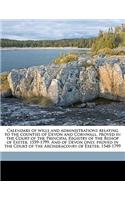 Calendars of wills and administrations relating to the counties of Devon and Cornwall, proved in the Court of the Principal Registry of the Bishop of Exeter, 1559-1799. And of Devon only, proved in the Court of the Archdeaconry of Exeter, 1540-1799