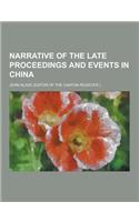 Narrative of the Late Proceedings and Events in China