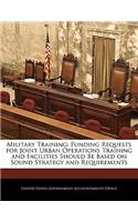 Military Training: Funding Requests for Joint Urban Operations Training and Facilities Should Be Based on Sound Strategy and Requirements(English)