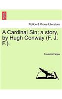 A Cardinal Sin; A Story, by Hugh Conway (F. J. F.).