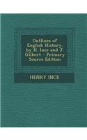 Outlines of English History. by H. Ince and J. Gilbert