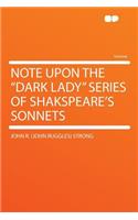 Note Upon the "dark Lady" Series of Shakspeare's Sonnets