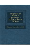 Chipmans in Maine, a Genealogy - Primary Source Edition