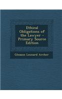Ethical Obligations of the Lawyer - Primary Source Edition