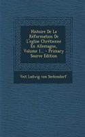 Histoire de La Reformation de L'Eglise Chretienne En Allemagne, Volume 1...