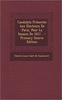 Candidats Présentés Aux Électeurs De Paris, Pour La Session De 1817... - Primary Source Edition