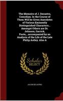 The Memoirs of J. Decastro, Comedian. in the Course of Them Will Be Given Anecdotes of Various Eminently Distinguished Characters... Amongst Others Are Dr. Johnson, Garrick, Foote, ...Accompanied by an Analysis of the Life of the Late Philip Astley