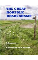 GREAT NORFOLK ROADS SHAME A Report