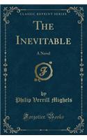 The Inevitable: A Novel (Classic Reprint)
