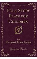 Folk Story Plays for Children (Classic Reprint)