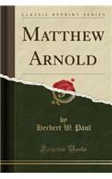 Matthew Arnold (Classic Reprint)