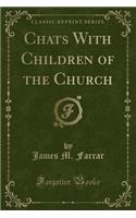 Chats with Children of the Church (Classic Reprint)
