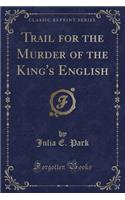 Trail for the Murder of the King's English (Classic Reprint)