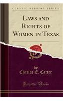 Laws and Rights of Women in Texas (Classic Reprint)