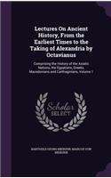 Lectures on Ancient History, from the Earliest Times to the Taking of Alexandria by Octavianus: Comprising the History of the Asiatic Nations, the Egyptians, Greeks, Macedonians and Carthaginians, Volume 1