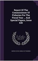 Report of the Commissioner of Fisheries for the Fiscal Year ... and Special Papers, Issue 630