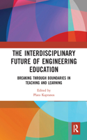 The Interdisciplinary Future of Engineering Education