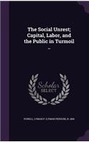 The Social Unrest; Capital, Labor, and the Public in Turmoil ..