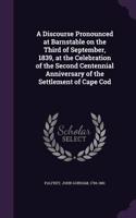 Discourse Pronounced at Barnstable on the Third of September, 1839, at the Celebration of the Second Centennial Anniversary of the Settlement of Cape Cod