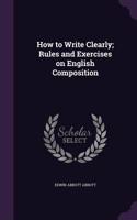 How to Write Clearly; Rules and Exercises on English Composition