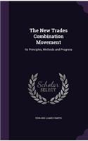 The New Trades Combination Movement: Its Principles, Methods and Progress