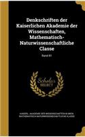Denkschriften Der Kaiserlichen Akademie Der Wissenschaften, Mathematisch-Naturwissenschaftliche Classe; Band 81