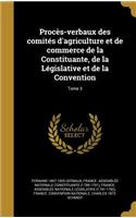 Proces-Verbaux Des Comites D'Agriculture Et de Commerce de La Constituante, de La Legislative Et de La Convention; Tome 3