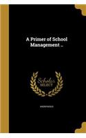 A Primer of School Management ..: (English)