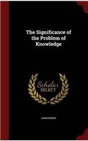 THE SIGNIFICANCE OF THE PROBLEM OF KNOWL