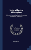 Modern Classical Philosophers: Selections Illustrating Modern Philosophy From Bruno To Bergson
