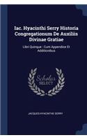 Iac. Hyacinthi Serry Historia Congregationum De Auxiliis Divinae Gratiae