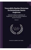 Venerabilis Baedae Historiam Ecclesiasticam Gentis Anglorum: Historiam Abbatum, Epistolam Ad Ecgberctum, Una Cum Historia Abbatum Auctore Anonymo; Volume 2