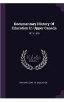 Documentary History of Education in Upper Canada