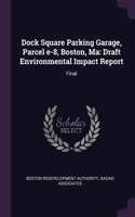 Dock Square Parking Garage, Parcel e-8, Boston, Ma: Draft Environmental Impact Report: Final