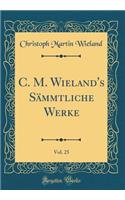C. M. Wieland's Sämmtliche Werke, Vol. 25 (Classic Reprint)