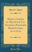 Raquel, Comedia En Tres Actos, Y, El Naufrago, Pasatiempo Representable, En Un Acto (Classic Reprint)