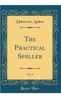 The Practical Speller, Vol. 4 (Classic Reprint)