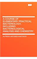 A Course of Elementary Practical Bacteriology, Including Bacteriological Analysis and Chemistry