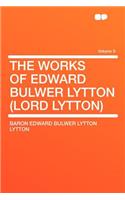 The Works of Edward Bulwer Lytton (Lord Lytton) Volume 9