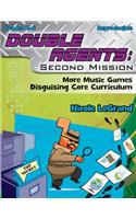 Double Agents: Second Mission: More Music Games Disguising Core Curriculum