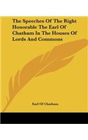 The Speeches Of The Right Honorable The Earl Of Chatham In The Houses Of Lords And Commons: (English)