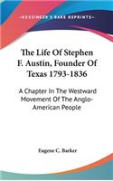 Life Of Stephen F. Austin, Founder Of Texas 1793-1836