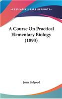 A Course on Practical Elementary Biology (1893)