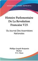 Histoire Parlementaire De La Revolution Francaise V25