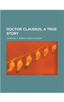 Doctor Claudius, a True Story