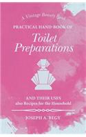 Practical Hand-Book of Toilet Preparations and their Uses also Recipes for the Household