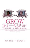 Grow The ------ Up! You Fill In The Blank!: A Guide for Living dedicated to Changing YOURSELF to ensure you live the rest of your life Drama-Free!